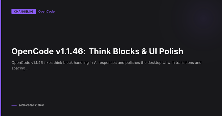 OpenCode v1.1.46: Think Blocks & UI Polish