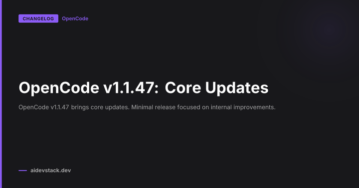 OpenCode v1.1.47: Core Updates