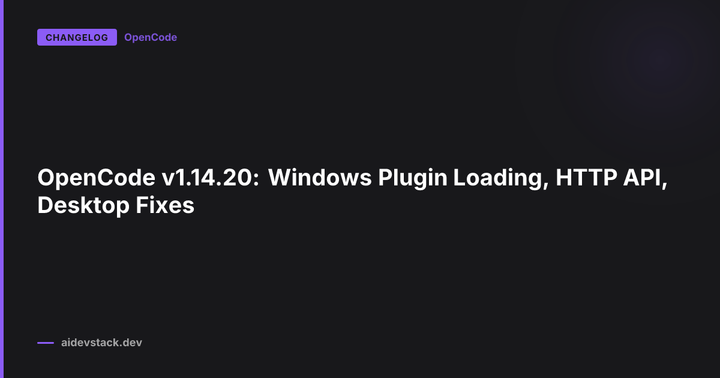 OpenCode v1.14.20: Windows Plugin Loading, HTTP API, Desktop Fixes