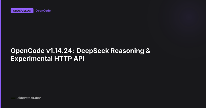 OpenCode v1.14.24: DeepSeek Reasoning & Experimental HTTP API