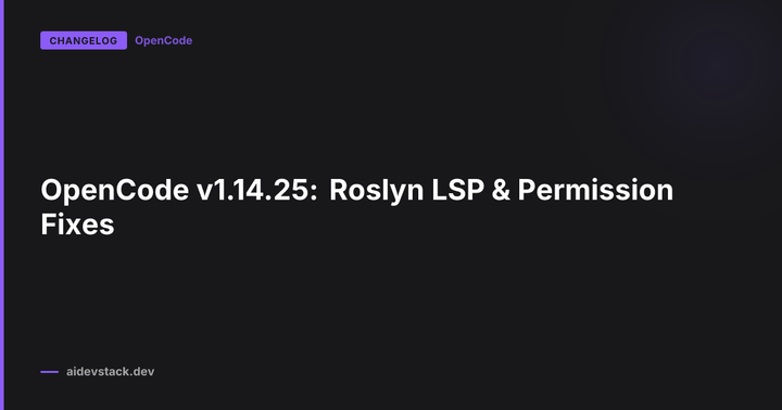 OpenCode v1.14.25: Roslyn LSP & Permission Fixes