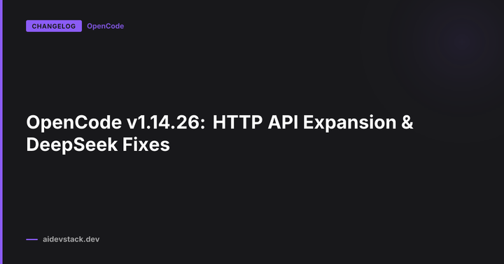 OpenCode v1.14.26: HTTP API Expansion & DeepSeek Fixes