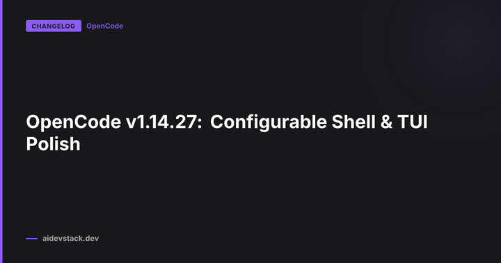 OpenCode v1.14.27: Configurable Shell & TUI Polish