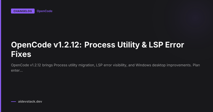 OpenCode v1.2.12: Process Utility & LSP Error Fixes