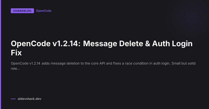 OpenCode v1.2.14: Message Delete & Auth Login Fix