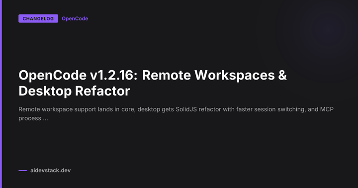 OpenCode v1.2.16: Remote Workspaces & Desktop Refactor