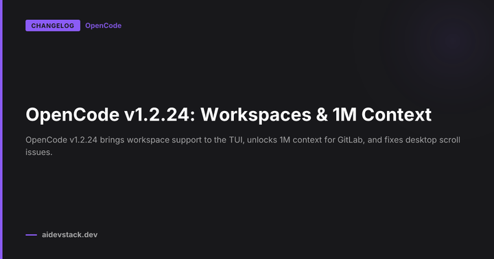 OpenCode v1.2.24: Workspaces & 1M Context