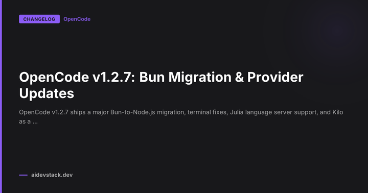 OpenCode v1.2.7: Bun Migration & Provider Updates