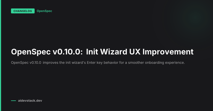 OpenSpec v0.10.0: Init Wizard UX Improvement