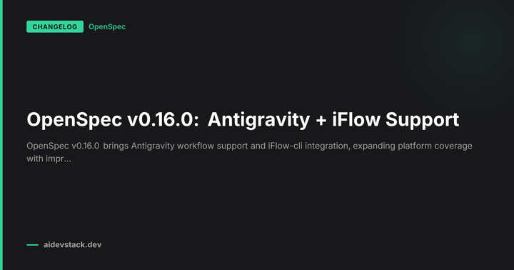 OpenSpec v0.16.0: Antigravity + iFlow Support