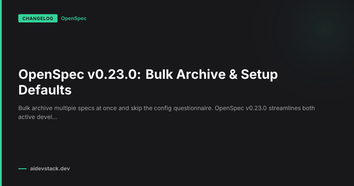 OpenSpec v0.23.0: Bulk Archive & Setup Defaults