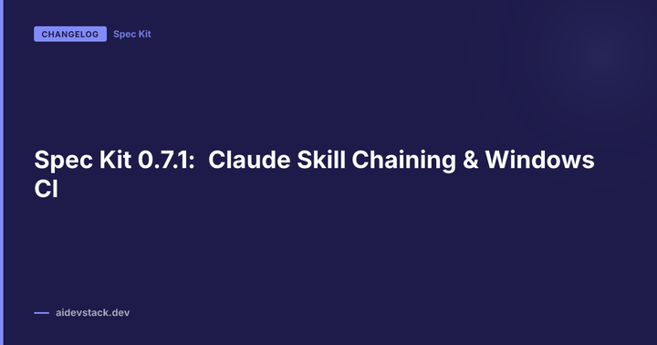 Spec Kit 0.7.1: Claude Skill Chaining & Windows CI