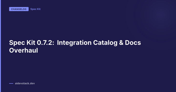 Spec Kit 0.7.2: Integration Catalog & Docs Overhaul