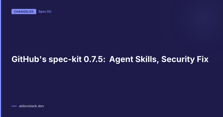 GitHub's spec-kit 0.7.5: Agent Skills, Security Fix