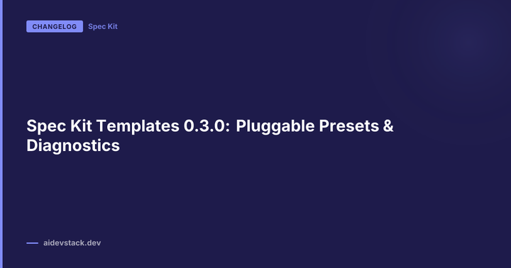 Spec Kit Templates 0.3.0: Pluggable Presets & Diagnostics