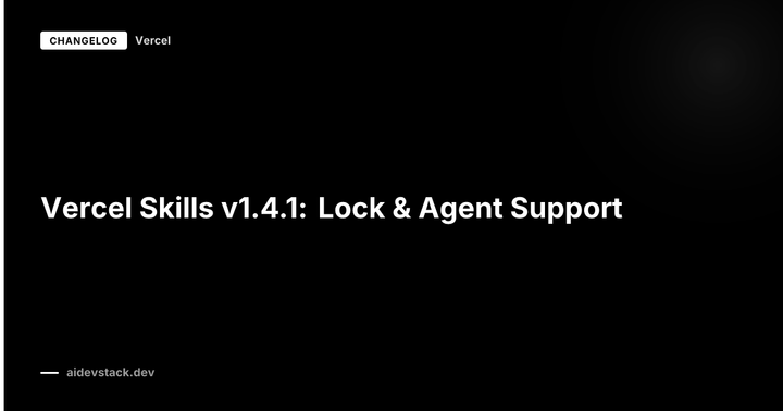 Vercel Skills v1.4.1: Lock & Agent Support