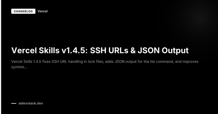 Vercel Skills v1.4.5: SSH URLs & JSON Output