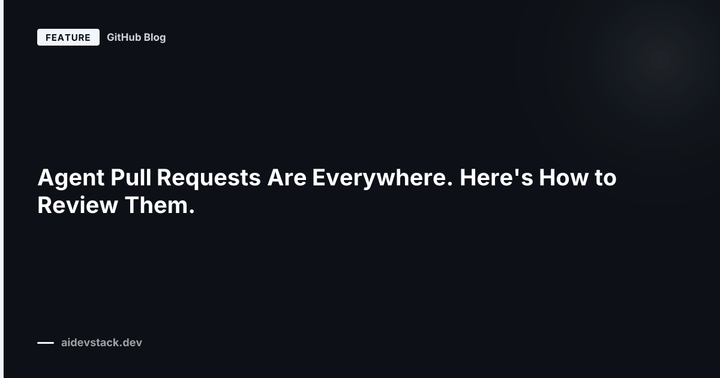 Agent Pull Requests Are Everywhere. Here's How to Review Them.