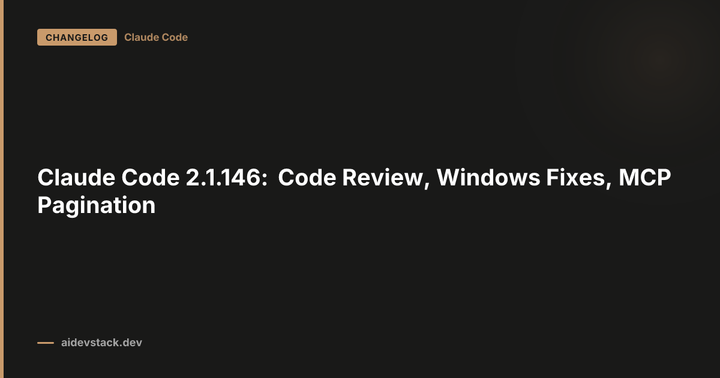 Claude Code 2.1.146: Code Review, Windows Fixes, MCP Pagination