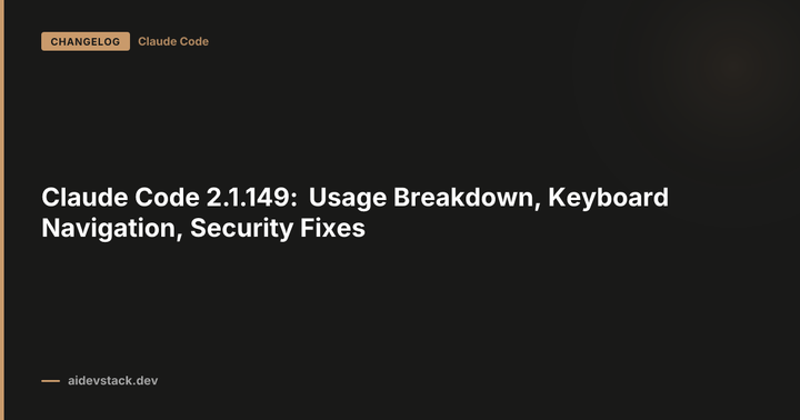 Claude Code 2.1.149: Usage Breakdown, Keyboard Navigation, Security Fixes