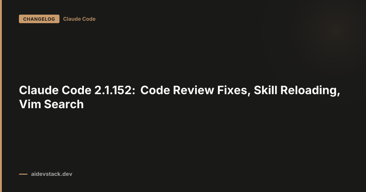 Claude Code 2.1.152: Code Review Fixes, Skill Reloading, Vim Search