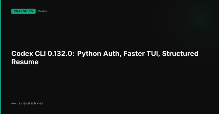 Codex CLI 0.132.0: Python Auth, Faster TUI, Structured Resume