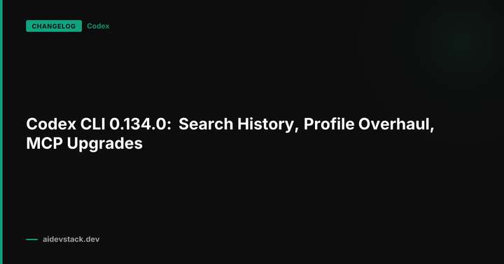 Codex CLI 0.134.0: Search History, Profile Overhaul, MCP Upgrades