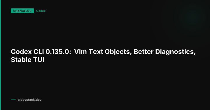 Codex CLI 0.135.0: Vim Text Objects, Better Diagnostics, Stable TUI