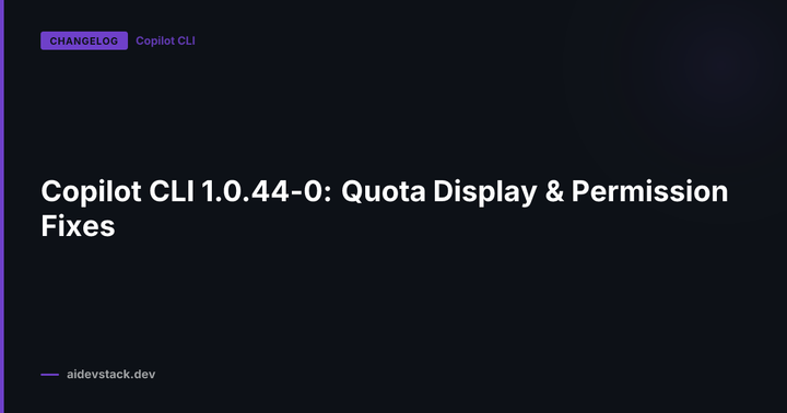 Copilot CLI 1.0.44-0: Quota Display & Permission Fixes