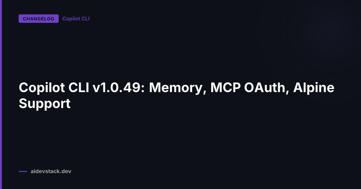 Copilot CLI v1.0.49: Memory, MCP OAuth, Alpine Support