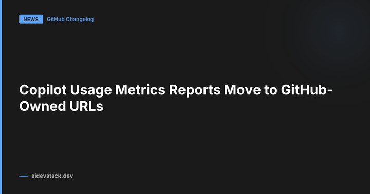 Copilot Usage Metrics Reports Move to GitHub-Owned URLs