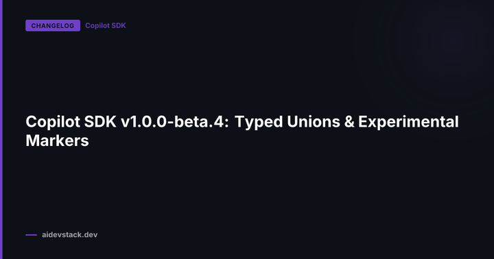Copilot SDK v1.0.0-beta.4: Typed Unions & Experimental Markers