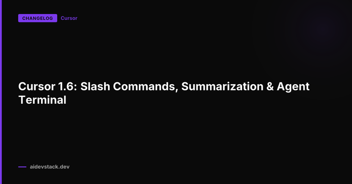Cursor 1.6: Slash Commands, Summarization & Agent Terminal