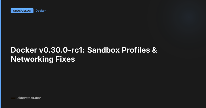 Docker v0.30.0-rc1: Sandbox Profiles & Networking Fixes