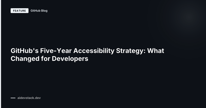 GitHub's Five-Year Accessibility Strategy: What Changed for Developers