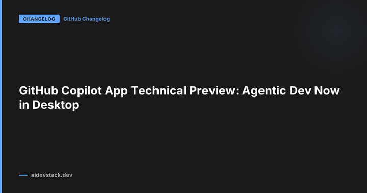 GitHub Copilot App Technical Preview: Agentic Dev Now in Desktop