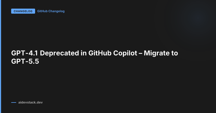GPT-4.1 Deprecated in GitHub Copilot – Migrate to GPT-5.5