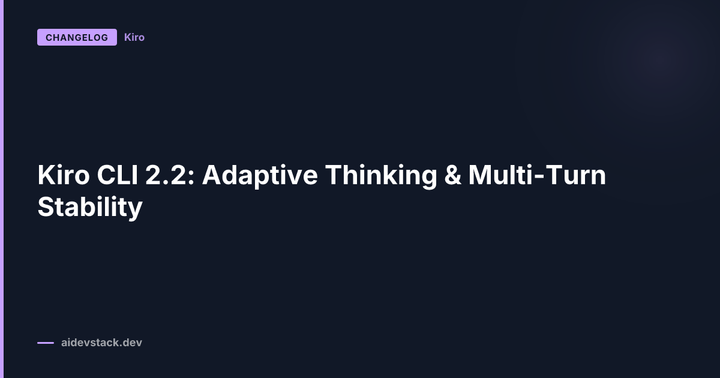 Kiro CLI 2.2: Adaptive Thinking & Multi-Turn Stability