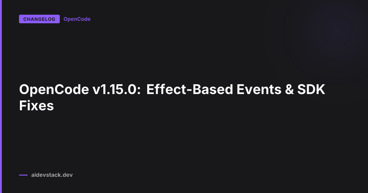 OpenCode v1.15.0: Effect-Based Events & SDK Fixes