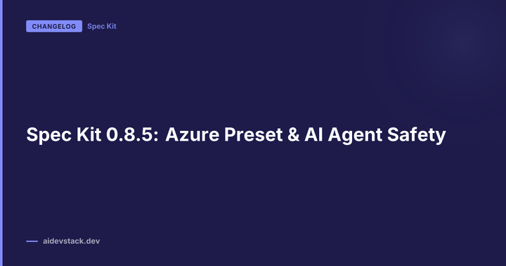 Spec Kit 0.8.5: Azure Preset & AI Agent Safety