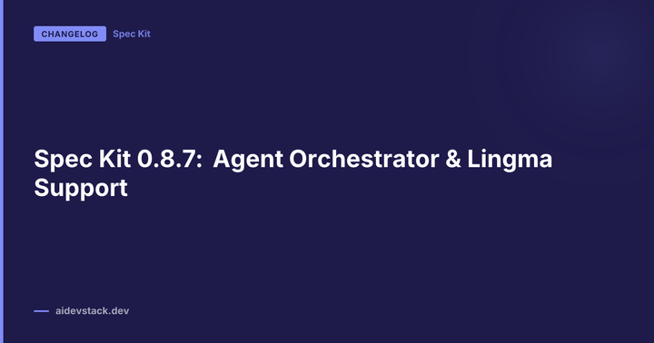 Spec Kit 0.8.7: Agent Orchestrator & Lingma Support