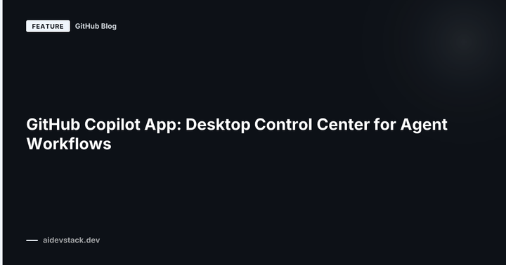 GitHub Copilot App: Desktop Control Center for Agent Workflows