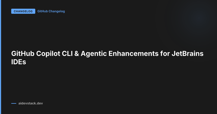 GitHub Copilot CLI & Agentic Enhancements for JetBrains IDEs