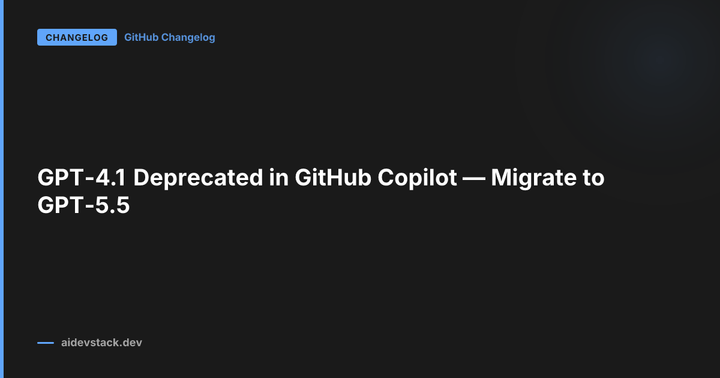 GPT-4.1 Deprecated in GitHub Copilot — Migrate to GPT-5.5