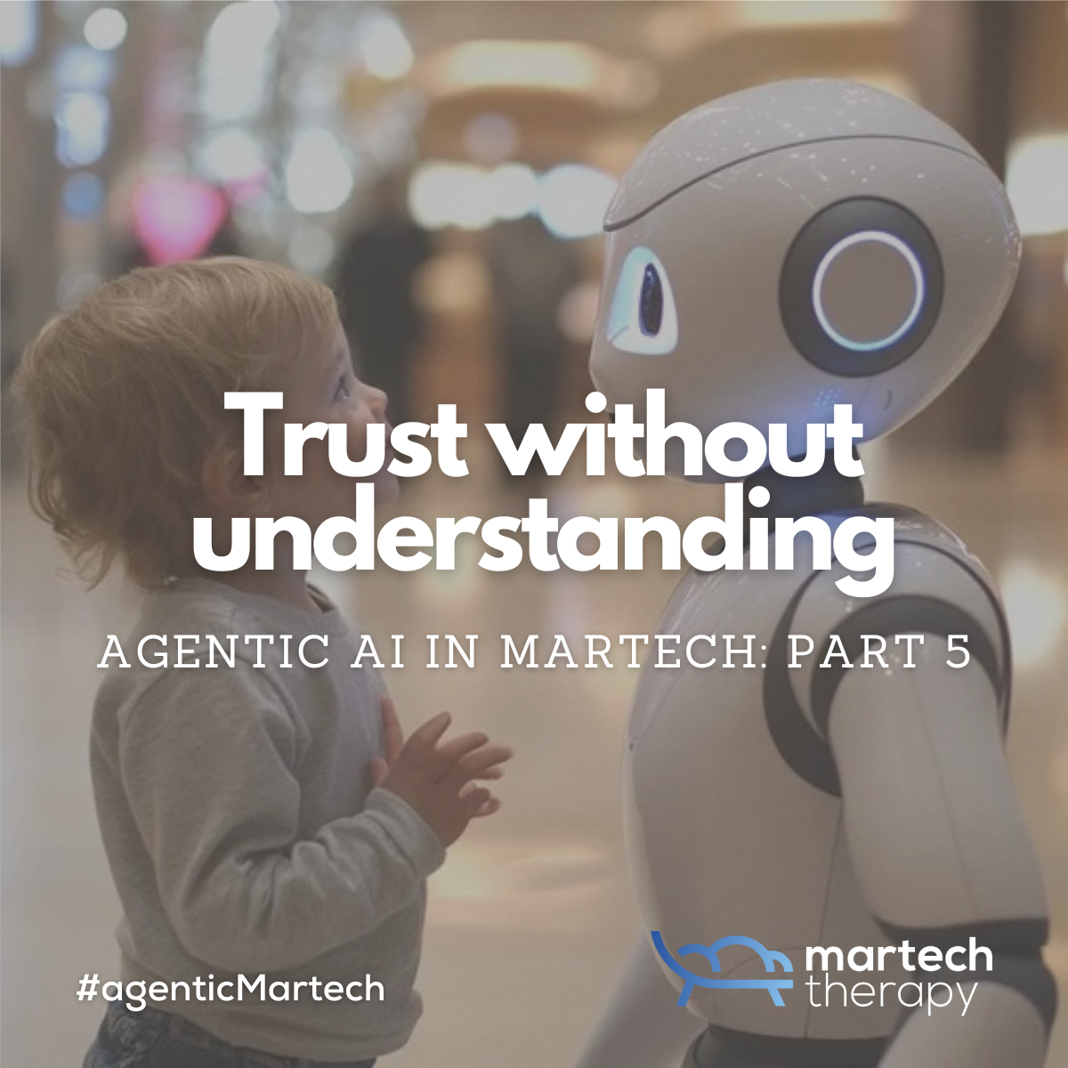 Agentic AI in Martech: Trust without understanding