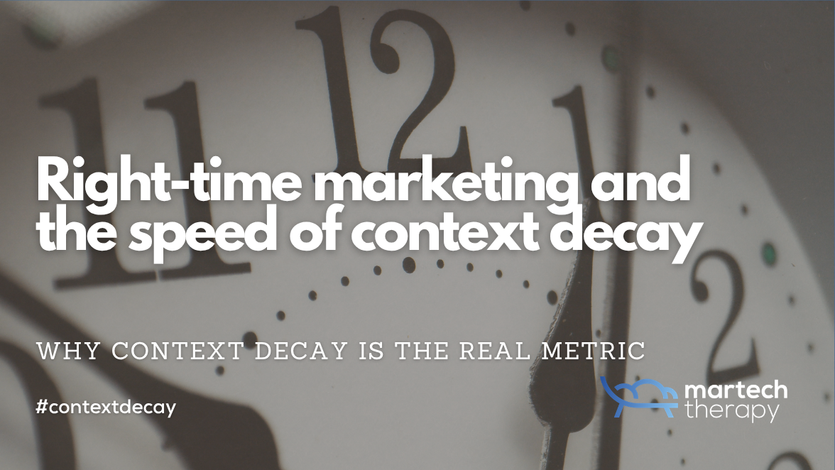 Right-time marketing and the speed of context decay