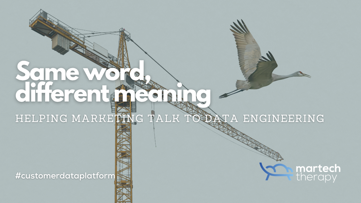 2 cranes. Same words, different meaning. Martech's vocabulary is no different.
