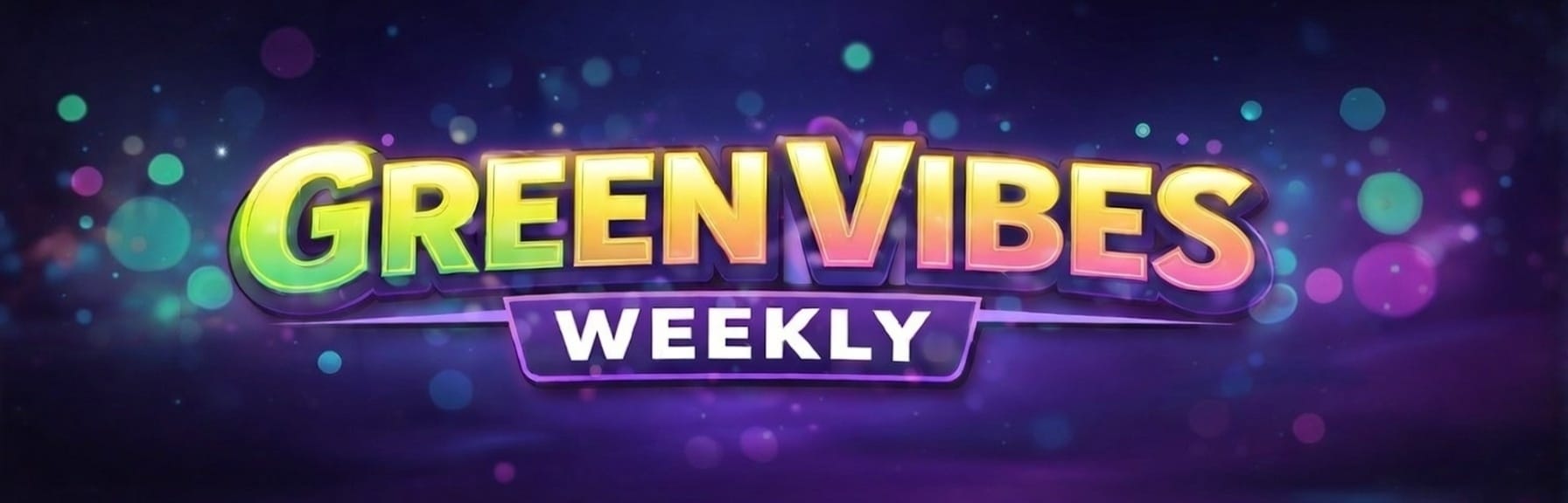 Green Vibes Weekly
