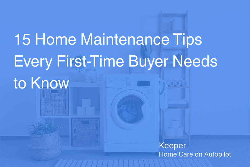 15 Home Maintenance Tips Every First-Time Buyer Needs to Know