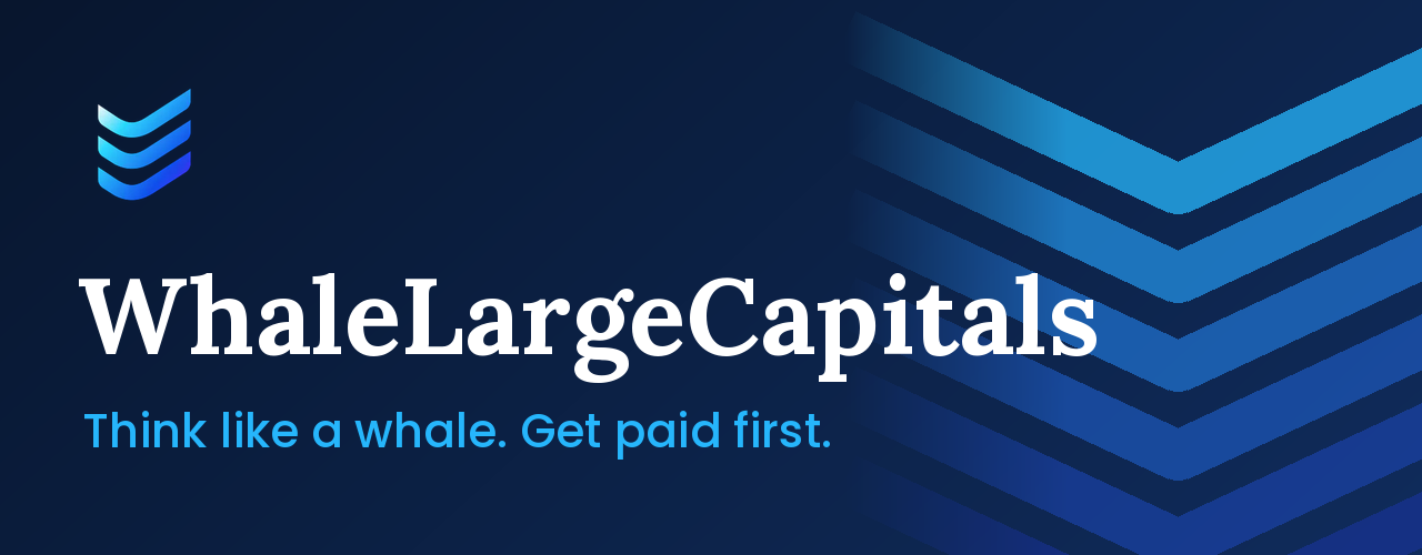 WhaleLargeCapitals. Think like a whale. Get paid first.